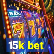 15k bet